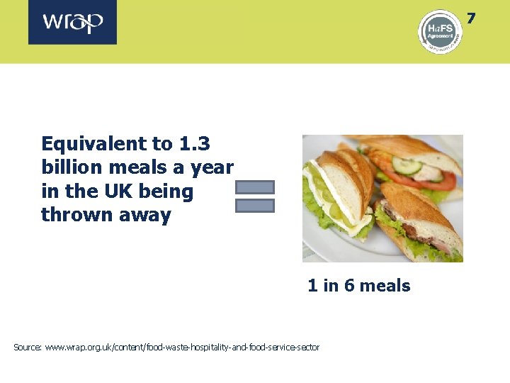 7 Equivalent to 1. 3 billion meals a year in the UK being thrown
