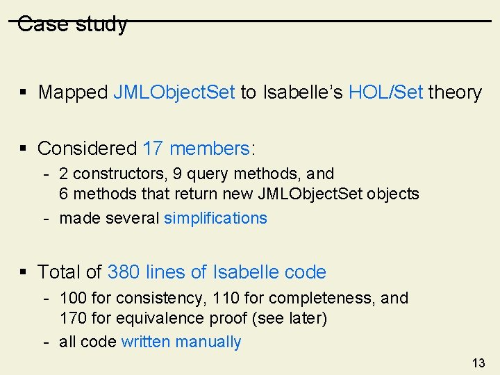 Case study § Mapped JMLObject. Set to Isabelle’s HOL/Set theory § Considered 17 members: