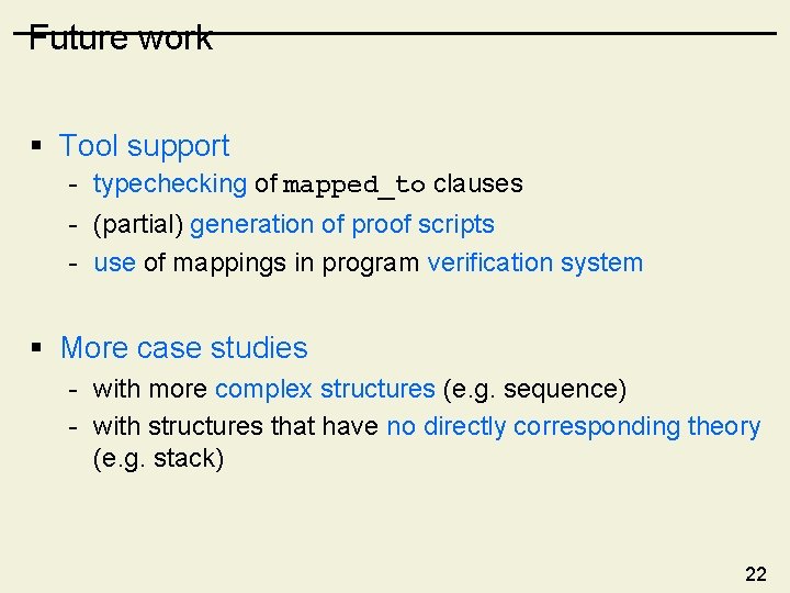 Future work § Tool support - typechecking of mapped_to clauses - (partial) generation of