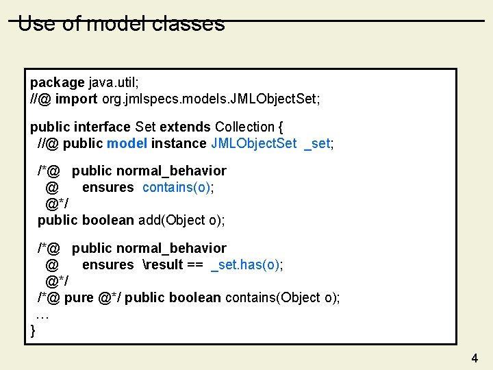 Use of model classes package java. util; //@ import org. jmlspecs. models. JMLObject. Set;