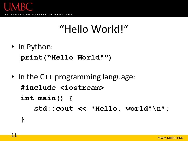 “Hello World!” • In Python: print(“Hello World!”) • In the C++ programming language: #include