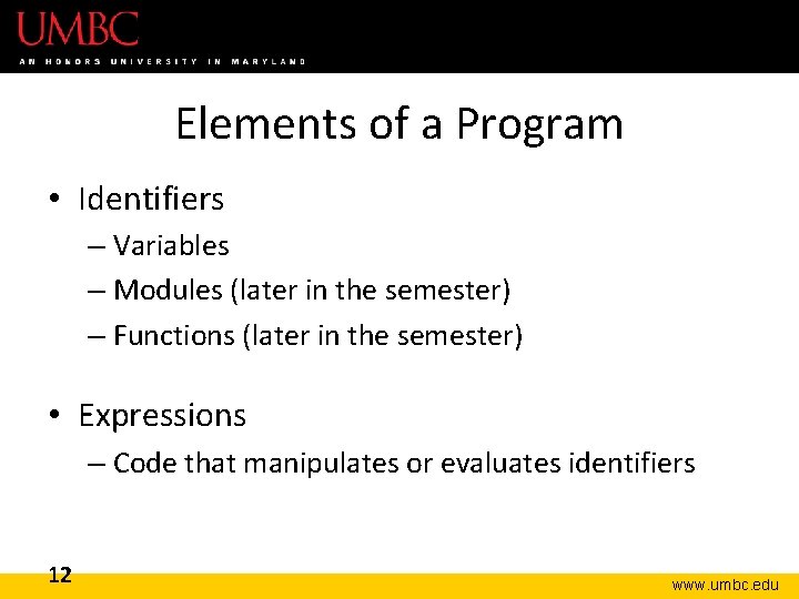 Elements of a Program • Identifiers – Variables – Modules (later in the semester)