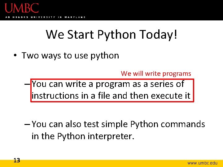 We Start Python Today! • Two ways to use python We will write programs