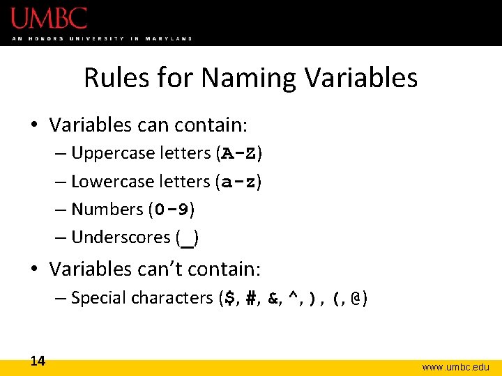 Rules for Naming Variables • Variables can contain: – Uppercase letters (A-Z) – Lowercase