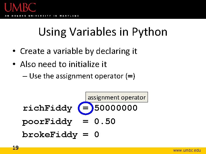 Using Variables in Python • Create a variable by declaring it • Also need