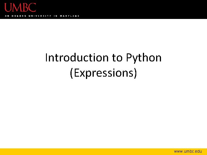 Introduction to Python (Expressions) www. umbc. edu 