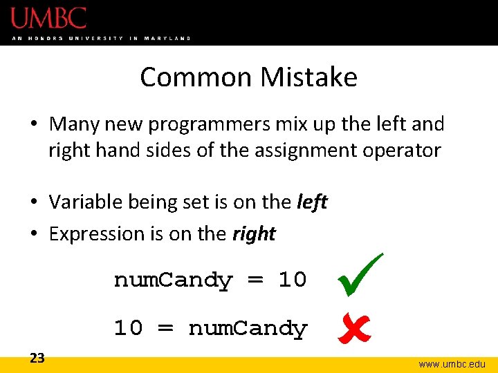 Common Mistake • Many new programmers mix up the left and right hand sides