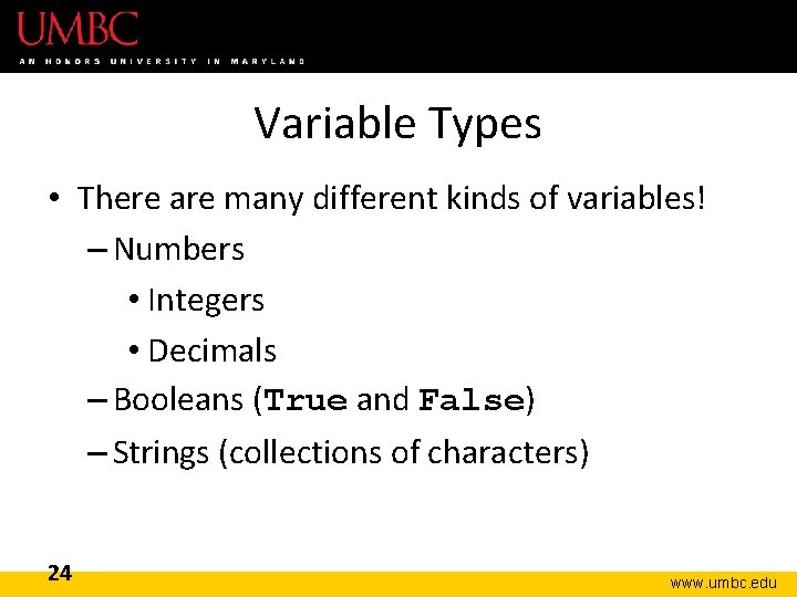 Variable Types • There are many different kinds of variables! – Numbers • Integers