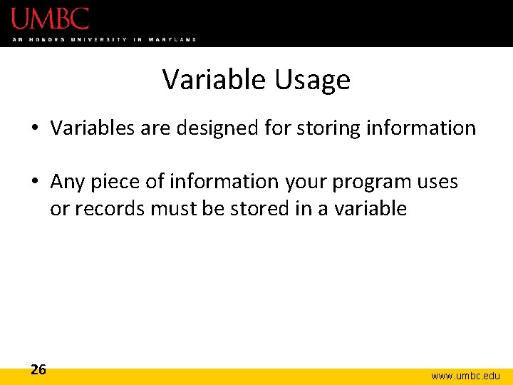 Variable Usage • Variables are designed for storing information • Any piece of information