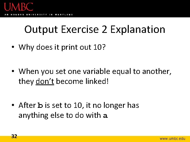 Output Exercise 2 Explanation • Why does it print out 10? • When you