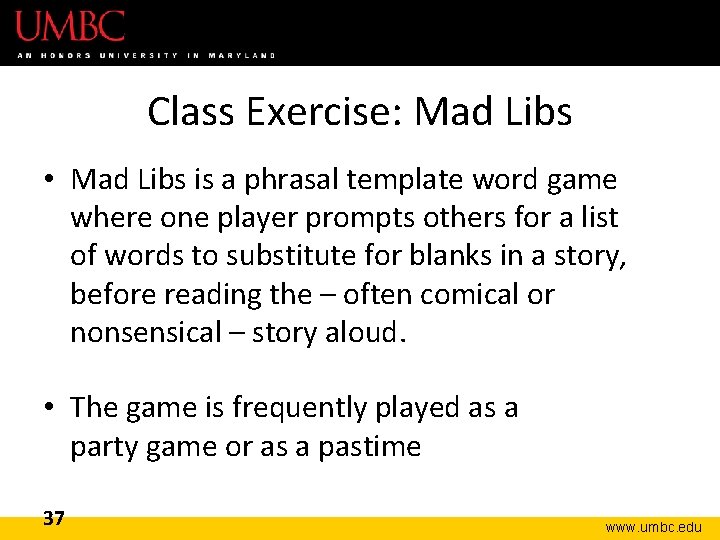 Class Exercise: Mad Libs • Mad Libs is a phrasal template word game where