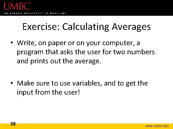 Exercise: Calculating Averages • Write, on paper or on your computer, a program that