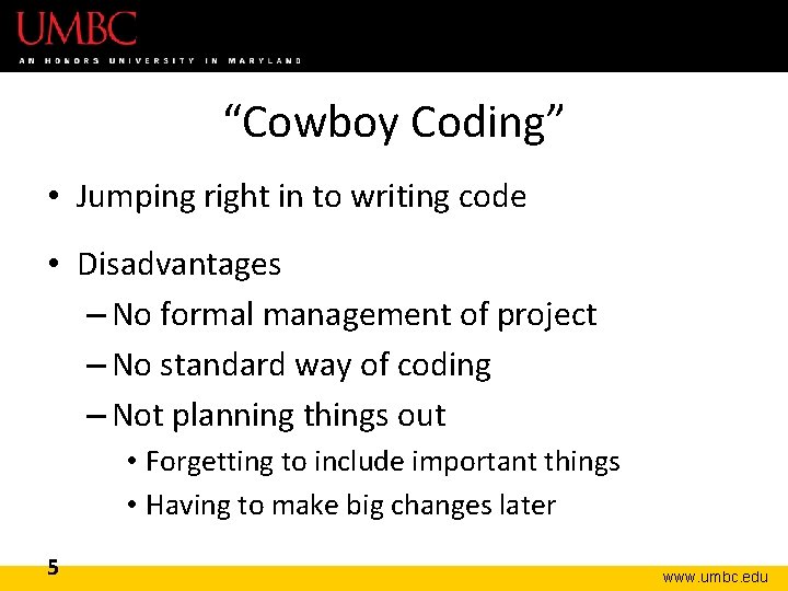 “Cowboy Coding” • Jumping right in to writing code • Disadvantages – No formal