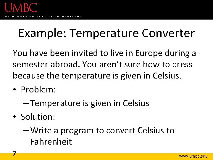 Example: Temperature Converter You have been invited to live in Europe during a semester