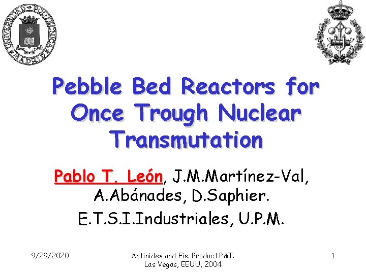 Pebble Bed Reactors for Once Trough Nuclear Transmutation Pablo T. León, León J. M.