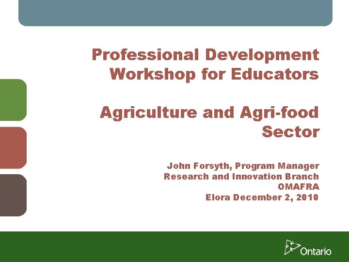 Professional Development Workshop for Educators Agriculture and Agri-food Sector John Forsyth, Program Manager Research