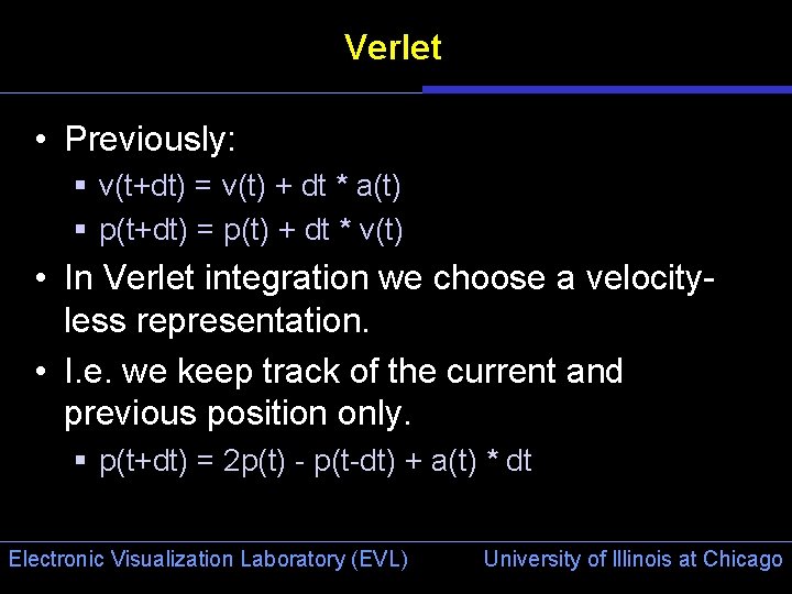 Verlet • Previously: § v(t+dt) = v(t) + dt * a(t) § p(t+dt) =