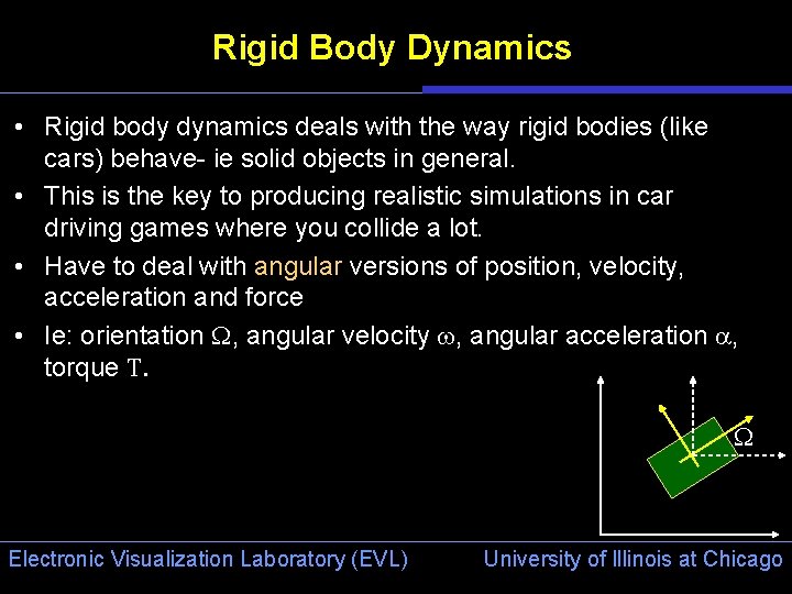 Rigid Body Dynamics • Rigid body dynamics deals with the way rigid bodies (like