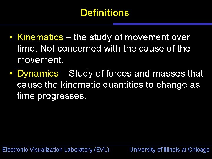 Definitions • Kinematics – the study of movement over time. Not concerned with the