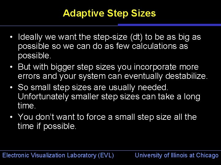 Adaptive Step Sizes • Ideally we want the step-size (dt) to be as big