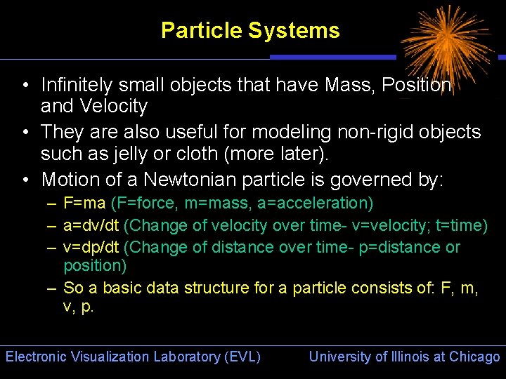 Particle Systems • Infinitely small objects that have Mass, Position and Velocity • They