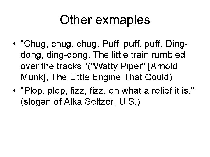 Other exmaples • "Chug, chug. Puff, puff. Dingdong, ding-dong. The little train rumbled over