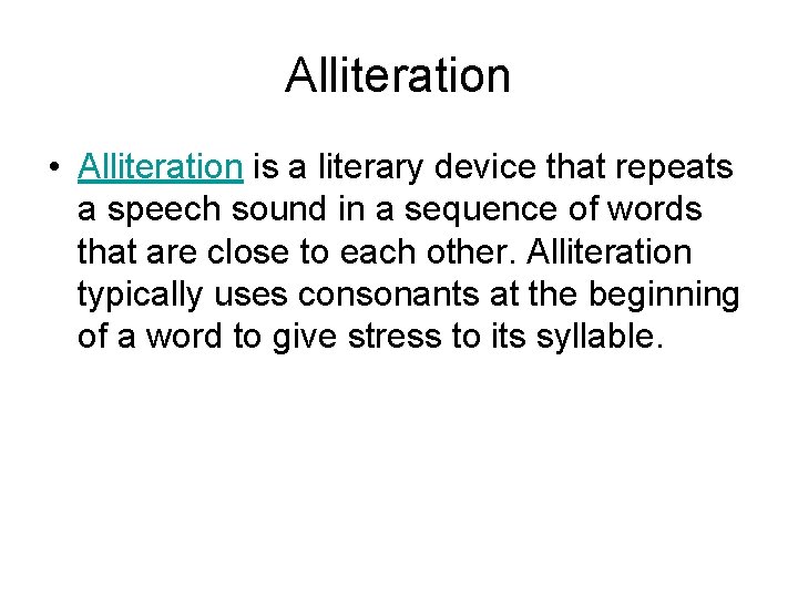 Alliteration • Alliteration is a literary device that repeats a speech sound in a