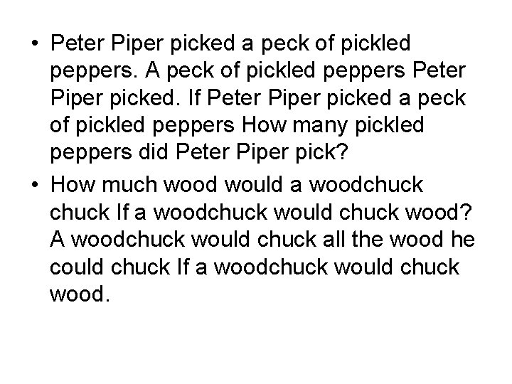  • Peter Piper picked a peck of pickled peppers. A peck of pickled