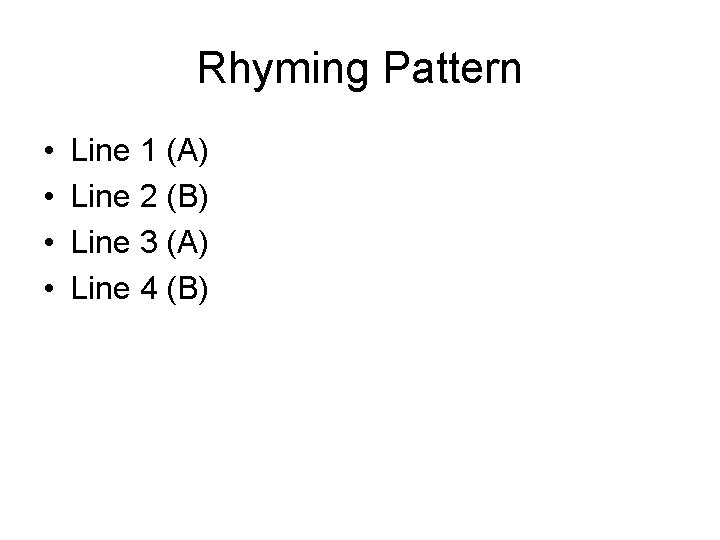 Rhyming Pattern • • Line 1 (A) Line 2 (B) Line 3 (A) Line