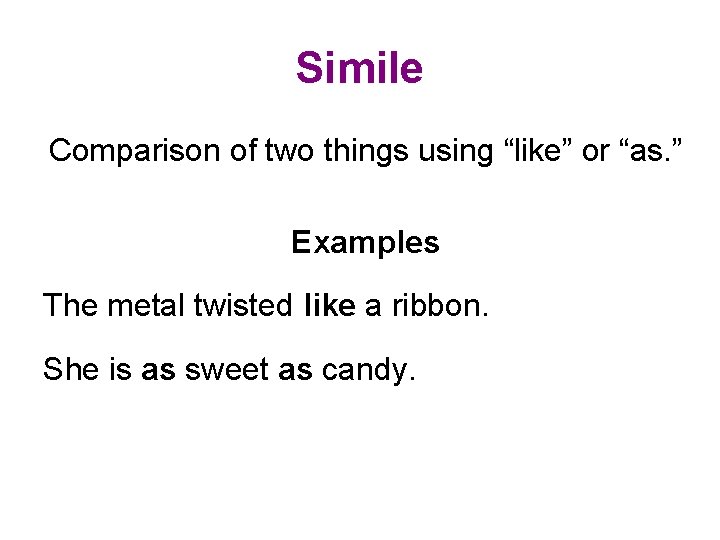 Simile Comparison of two things using “like” or “as. ” Examples The metal twisted