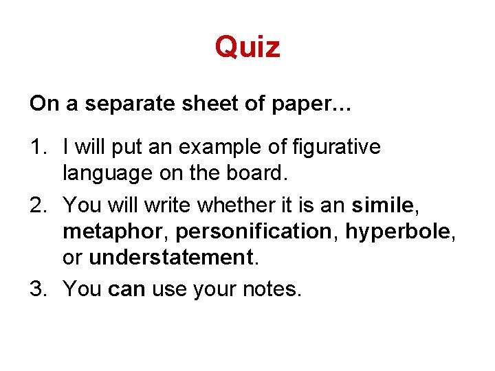 Quiz On a separate sheet of paper… 1. I will put an example of