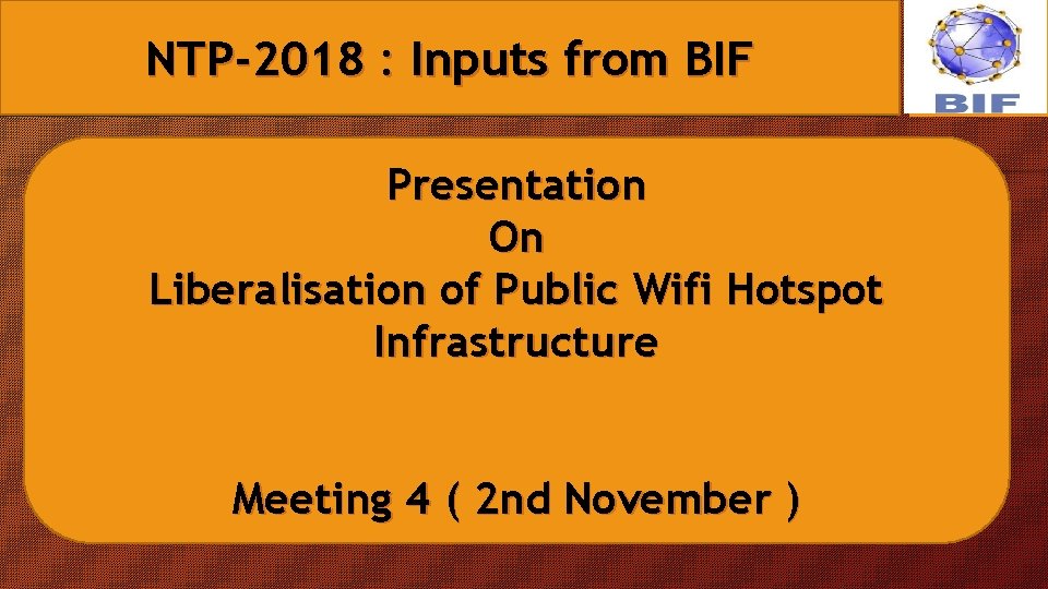 NTP-2018 : Inputs from BIF Presentation On Liberalisation of Public Wifi Hotspot Infrastructure Meeting