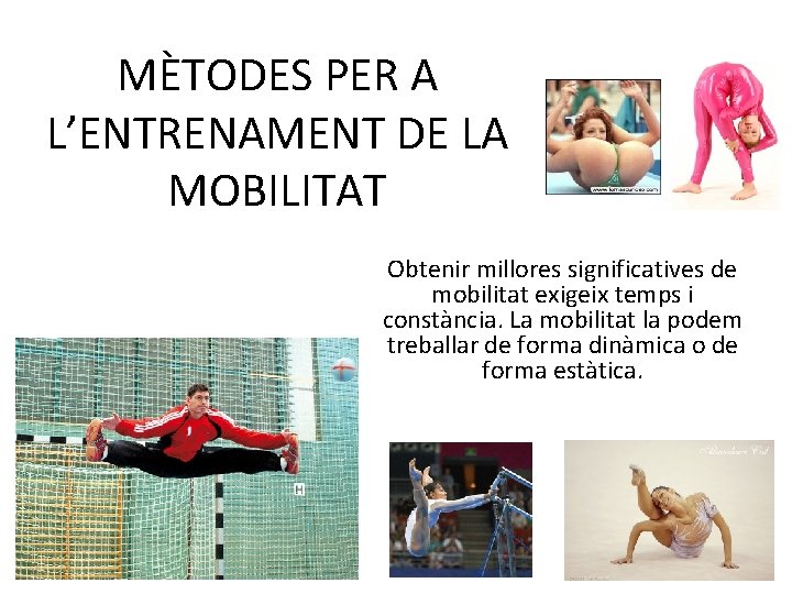 MÈTODES PER A L’ENTRENAMENT DE LA MOBILITAT Obtenir millores significatives de mobilitat exigeix temps