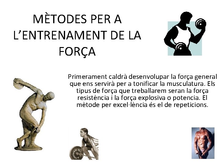 MÈTODES PER A L’ENTRENAMENT DE LA FORÇA Primerament caldrà desenvolupar la força general que