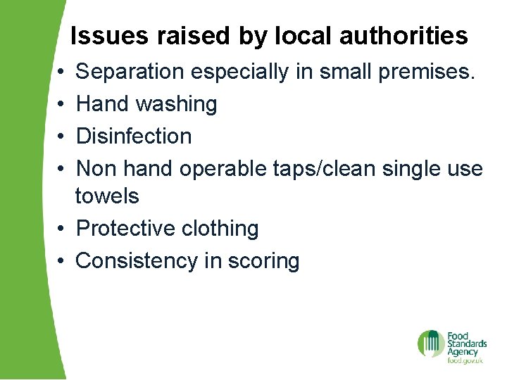 Issues raised by local authorities • • Separation especially in small premises. Hand washing