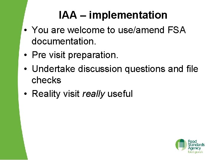 IAA – implementation • You are welcome to use/amend FSA documentation. • Pre visit