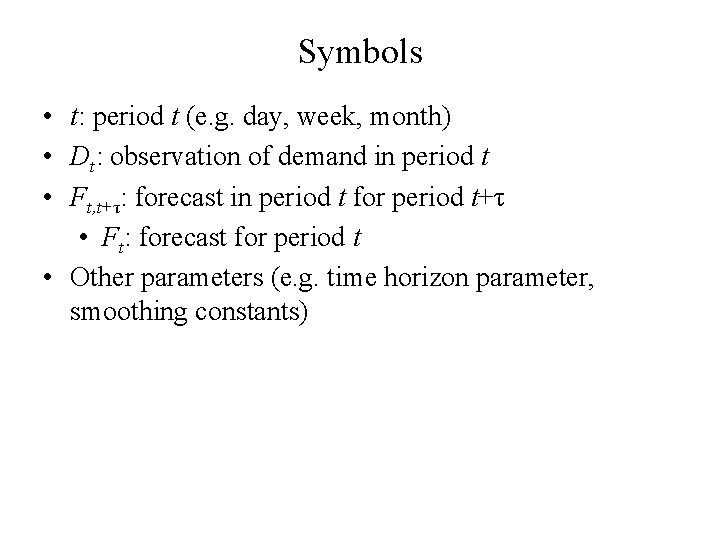 Symbols • t: period t (e. g. day, week, month) • Dt: observation of