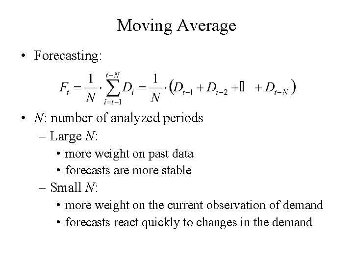 Moving Average • Forecasting: • N: number of analyzed periods – Large N: •