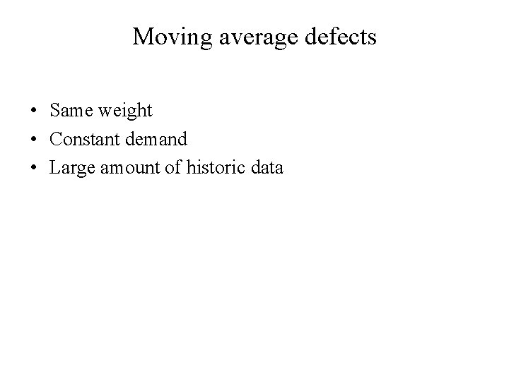 Moving average defects • Same weight • Constant demand • Large amount of historic