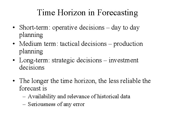 Time Horizon in Forecasting • Short-term: operative decisions – day to day planning •