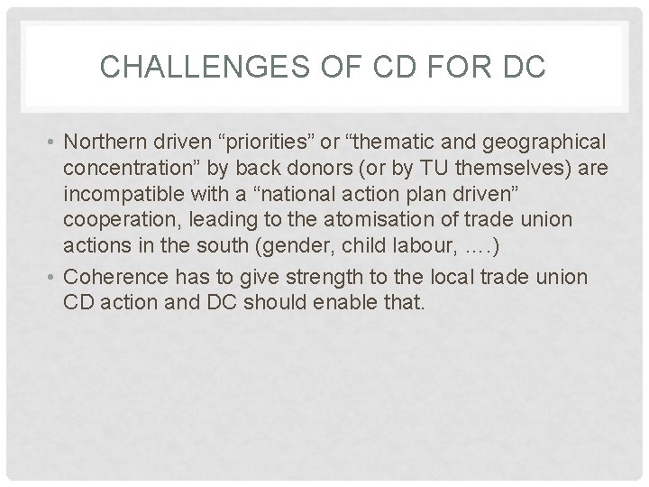 CHALLENGES OF CD FOR DC • Northern driven “priorities” or “thematic and geographical concentration”