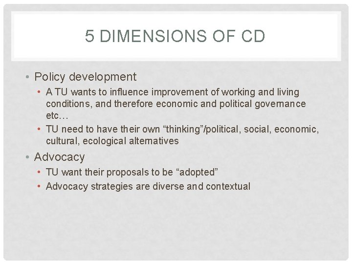 5 DIMENSIONS OF CD • Policy development • A TU wants to influence improvement