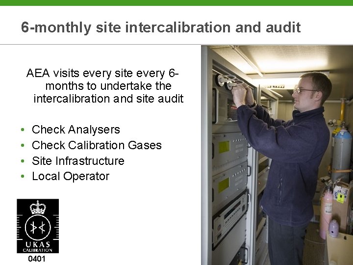 6 -monthly site intercalibration and audit AEA visits every site every 6 months to