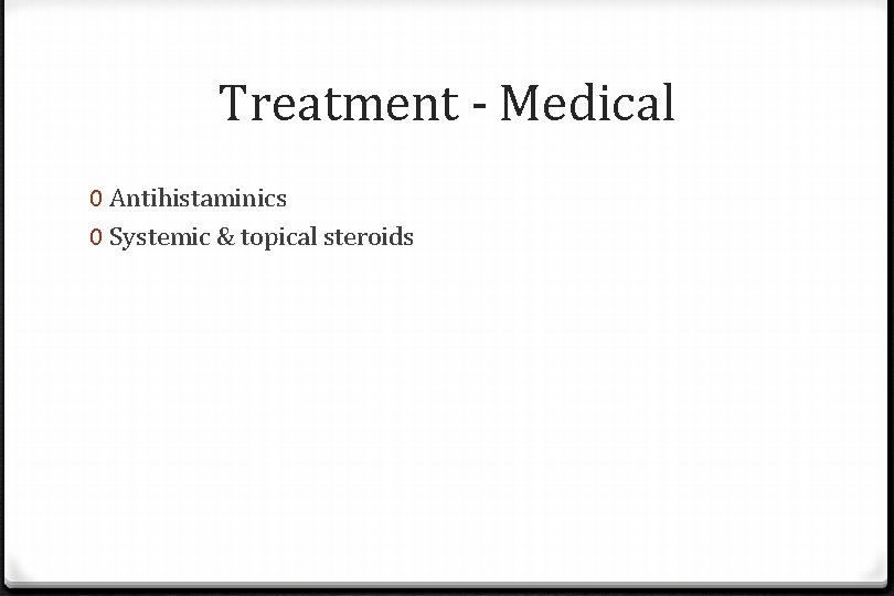 Treatment - Medical 0 Antihistaminics 0 Systemic & topical steroids 