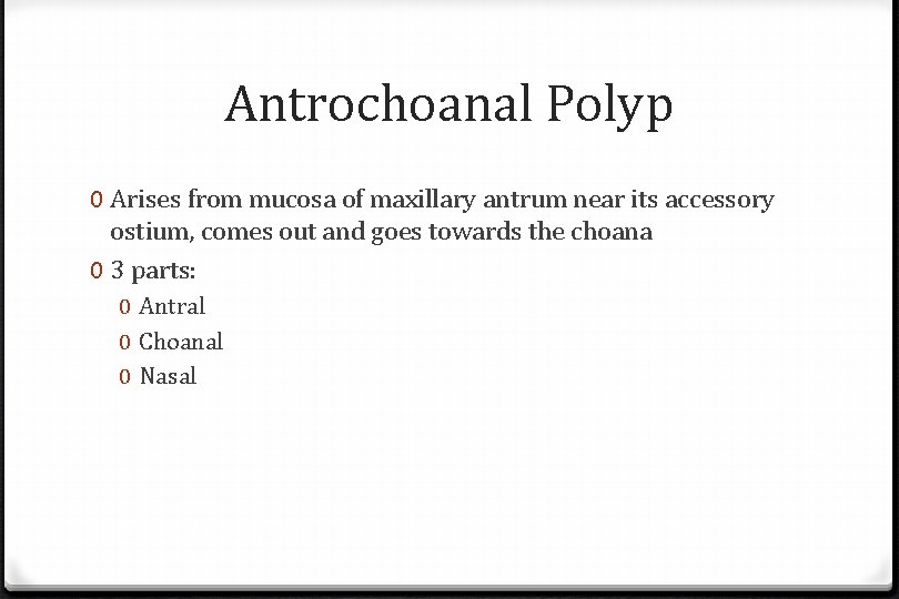 Antrochoanal Polyp 0 Arises from mucosa of maxillary antrum near its accessory ostium, comes