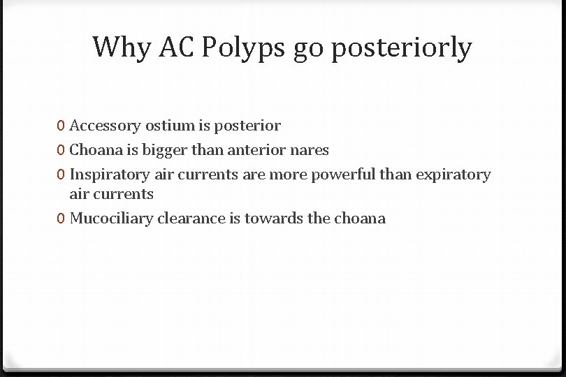 Why AC Polyps go posteriorly 0 Accessory ostium is posterior 0 Choana is bigger