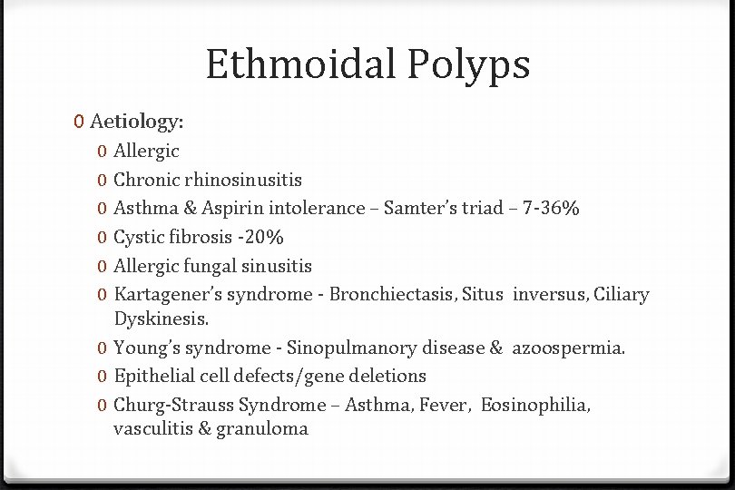 Ethmoidal Polyps 0 Aetiology: Allergic Chronic rhinosinusitis Asthma & Aspirin intolerance – Samter’s triad