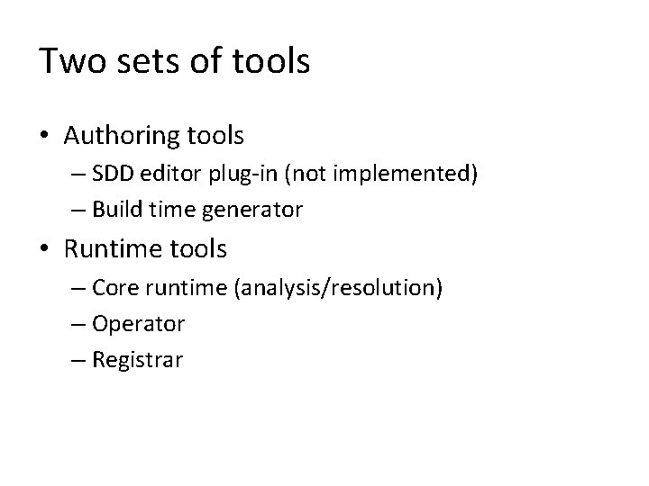 Two sets of tools • Authoring tools – SDD editor plug-in (not implemented) –