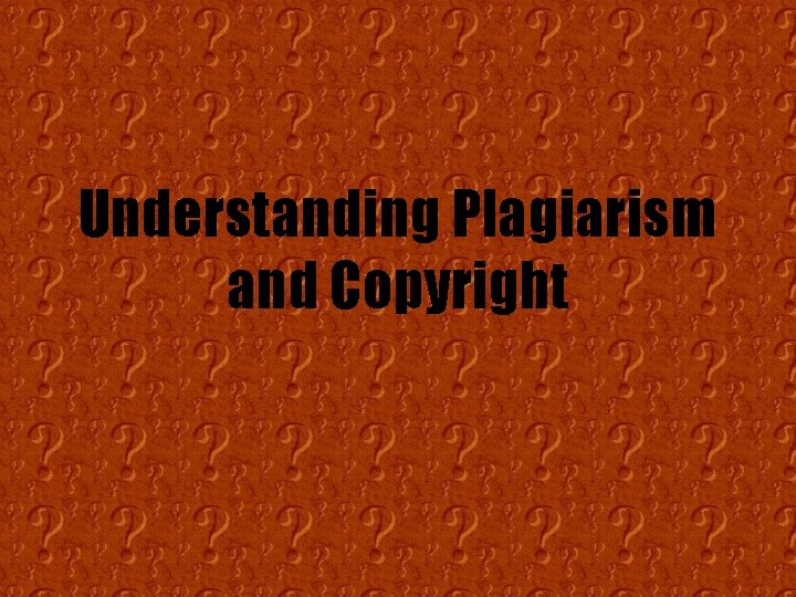 Understanding Plagiarism and Copyright 