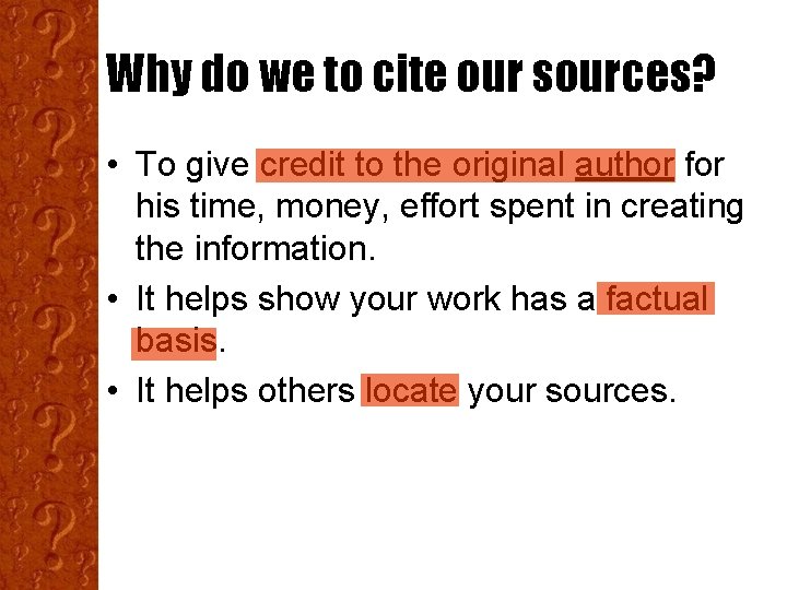 Why do we to cite our sources? • To give credit to the original